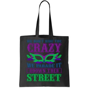 We Don't Hide The Crazy We Parade It Down The Street Tote Bag