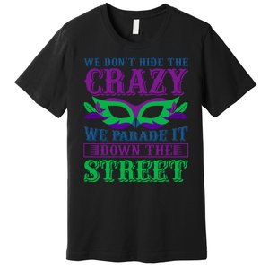 We Don't Hide The Crazy We Parade It Down The Street Premium T-Shirt