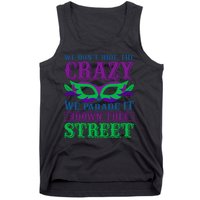 We Don't Hide The Crazy We Parade It Down The Street Tank Top