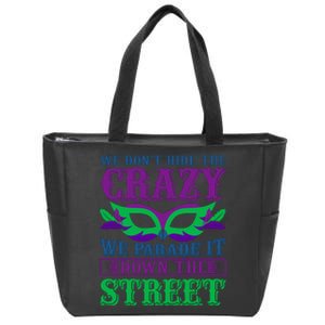 We Don't Hide The Crazy We Parade It Down The Street Zip Tote Bag