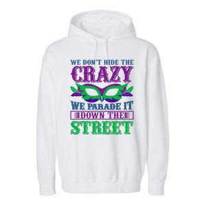 We Don't Hide The Crazy We Parade It Down The Street Garment-Dyed Fleece Hoodie