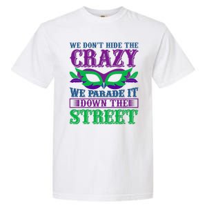 We Don't Hide The Crazy We Parade It Down The Street Garment-Dyed Heavyweight T-Shirt