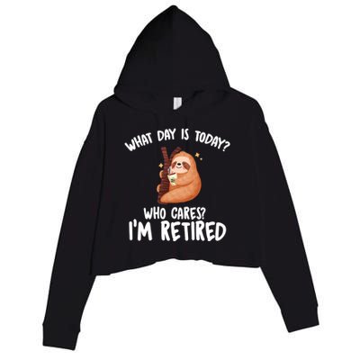 What Day Is Today Who Cares Im Retired Gift Funny Retiret Cool Gift Crop Fleece Hoodie