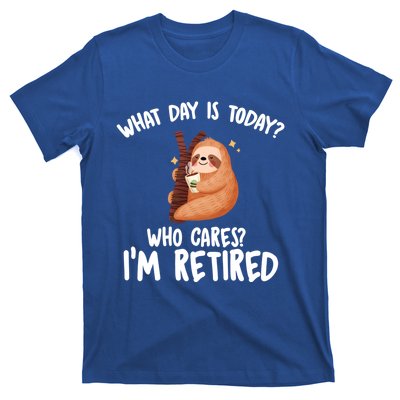 What Day Is Today Who Cares Im Retired Gift Funny Retiret Cool Gift T-Shirt