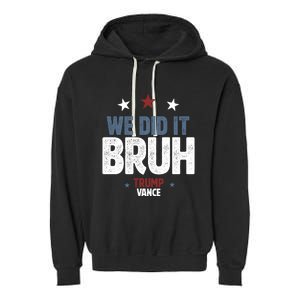 We Did It Bruh Trump Vance Won 2024  Garment-Dyed Fleece Hoodie