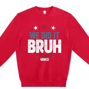 We Did It Bruh Trump Vance Won 2024  Premium Crewneck Sweatshirt