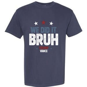 We Did It Bruh Trump Vance Won 2024  Garment-Dyed Heavyweight T-Shirt