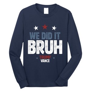 We Did It Bruh Trump Vance Won 2024  Long Sleeve Shirt