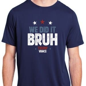 We Did It Bruh Trump Vance Won 2024  Adult ChromaSoft Performance T-Shirt