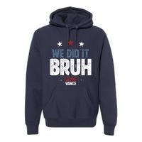 We Did It Bruh Trump Vance Won 2024  Premium Hoodie