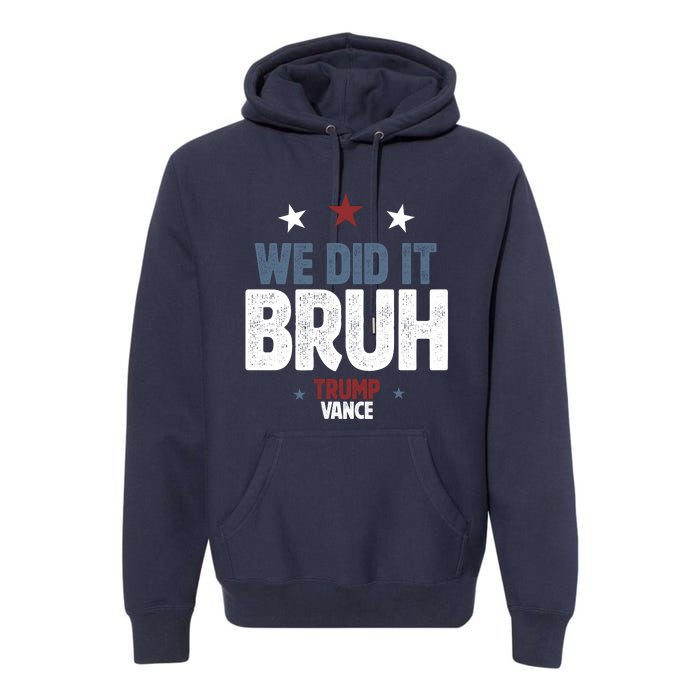 We Did It Bruh Trump Vance Won 2024  Premium Hoodie