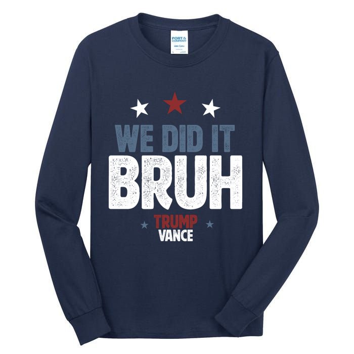 We Did It Bruh Trump Vance Won 2024  Tall Long Sleeve T-Shirt