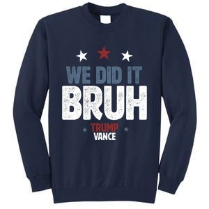 We Did It Bruh Trump Vance Won 2024  Tall Sweatshirt