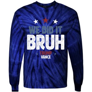 We Did It Bruh Trump Vance Won 2024  Tie-Dye Long Sleeve Shirt