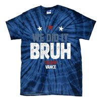 We Did It Bruh Trump Vance Won 2024  Tie-Dye T-Shirt