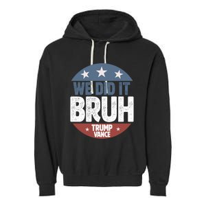 We Did It Bruh Won Trump Vance 2024 Garment-Dyed Fleece Hoodie