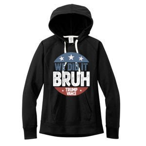 We Did It Bruh Won Trump Vance 2024 Women's Fleece Hoodie