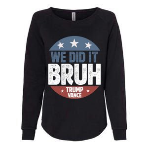 We Did It Bruh Won Trump Vance 2024 Womens California Wash Sweatshirt