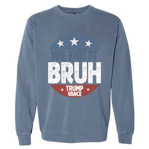 We Did It Bruh Won Trump Vance 2024 Garment-Dyed Sweatshirt