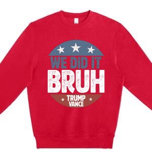 We Did It Bruh Won Trump Vance 2024 Premium Crewneck Sweatshirt