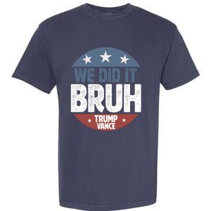 We Did It Bruh Won Trump Vance 2024 Garment-Dyed Heavyweight T-Shirt