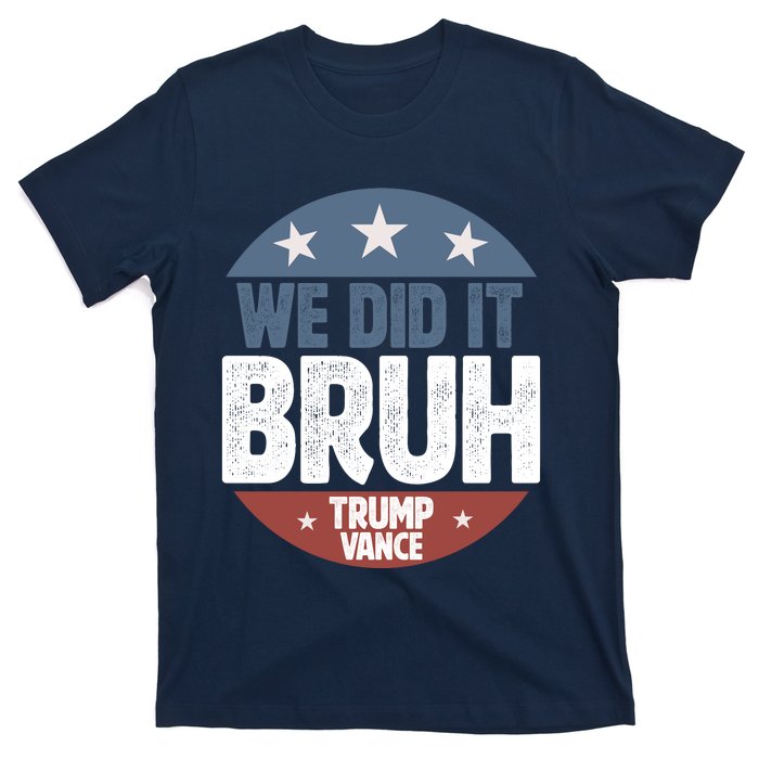 We Did It Bruh Won Trump Vance 2024 T-Shirt