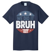 We Did It Bruh Won Trump Vance 2024 Tall T-Shirt