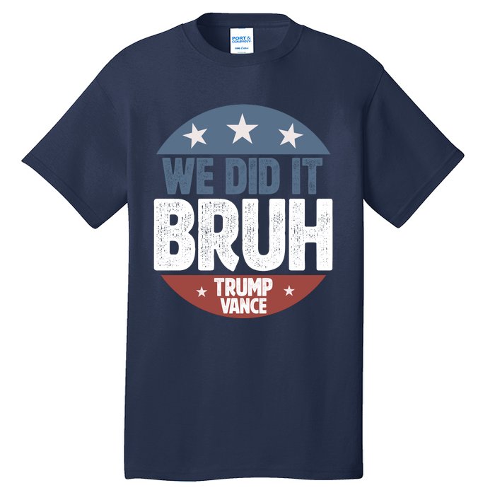 We Did It Bruh Won Trump Vance 2024 Tall T-Shirt