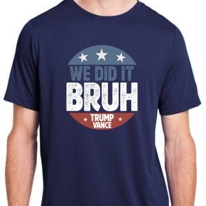 We Did It Bruh Won Trump Vance 2024 Adult ChromaSoft Performance T-Shirt