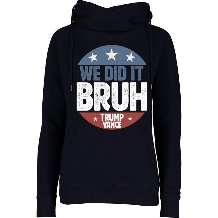 We Did It Bruh Won Trump Vance 2024 Womens Funnel Neck Pullover Hood