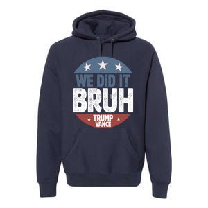 We Did It Bruh Won Trump Vance 2024 Premium Hoodie