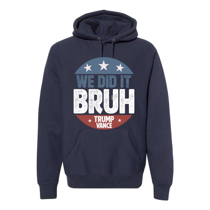 We Did It Bruh Won Trump Vance 2024 Premium Hoodie