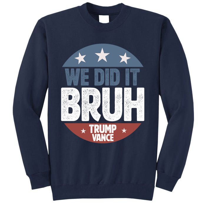 We Did It Bruh Won Trump Vance 2024 Tall Sweatshirt