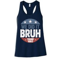 We Did It Bruh Won Trump Vance 2024 Women's Racerback Tank