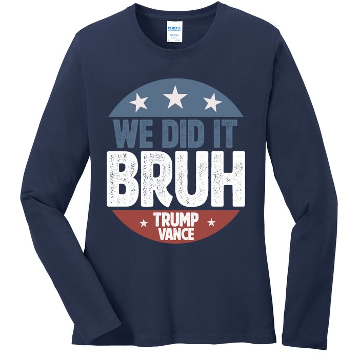 We Did It Bruh Won Trump Vance 2024 Ladies Long Sleeve Shirt