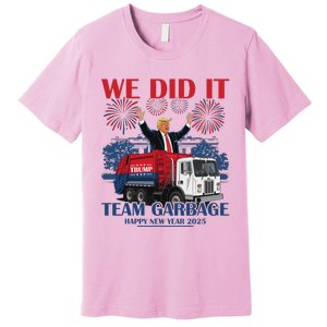 We Did It Team Garbage Trump 2025 Happy New Year Premium T-Shirt