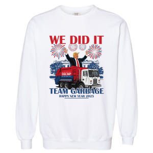 We Did It Team Garbage Trump 2025 Happy New Year Garment-Dyed Sweatshirt