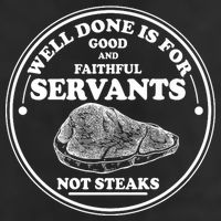 Well Done Is For Good And Faithful Servants Not Steaks Cool Comfort Performance Bucket Hat