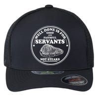 Well Done Is For Good And Faithful Servants Not Steaks Flexfit Unipanel Trucker Cap