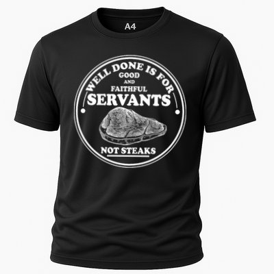 Well Done Is For Good And Faithful Servants Not Steaks Performance Shirt