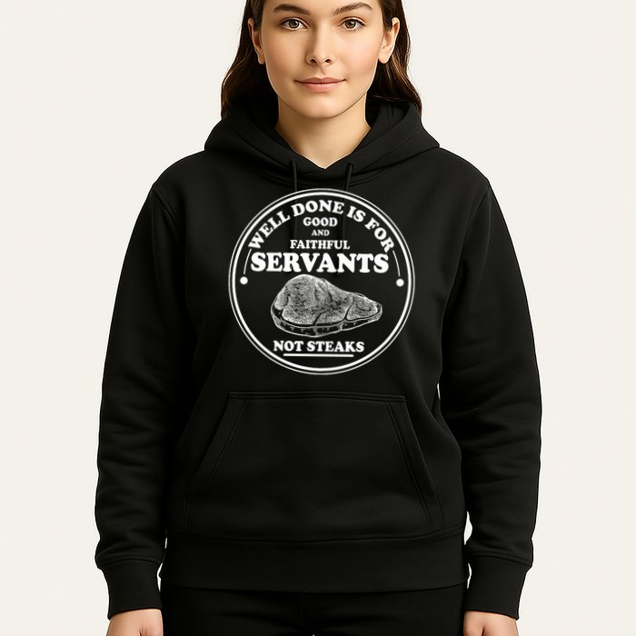 Well Done Is For Good And Faithful Servants Not Steaks Hoodie