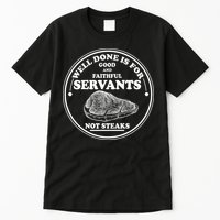 Well Done Is For Good And Faithful Servants Not Steaks Tall T-Shirt