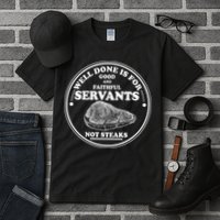 Well Done Is For Good And Faithful Servants Not Steaks Tall T-Shirt