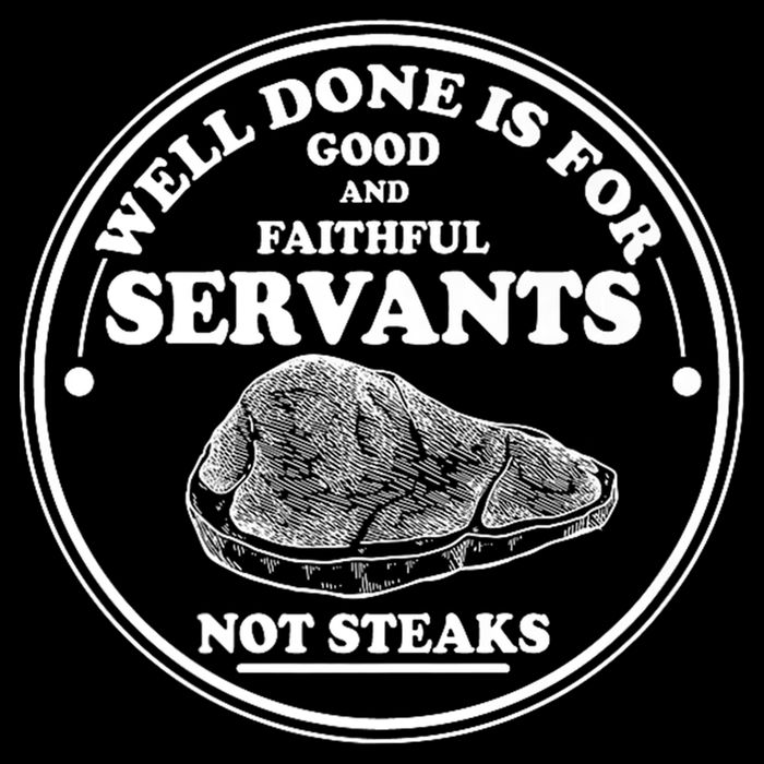 Well Done Is For Good And Faithful Servants Not Steaks Bucket Hat