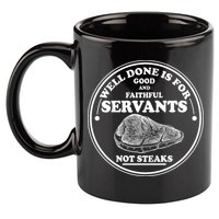 Well Done Is For Good And Faithful Servants Not Steaks 11oz C Handle Ceramic Mug