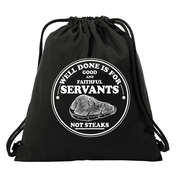 Well Done Is For Good And Faithful Servants Not Steaks Drawstring Bag