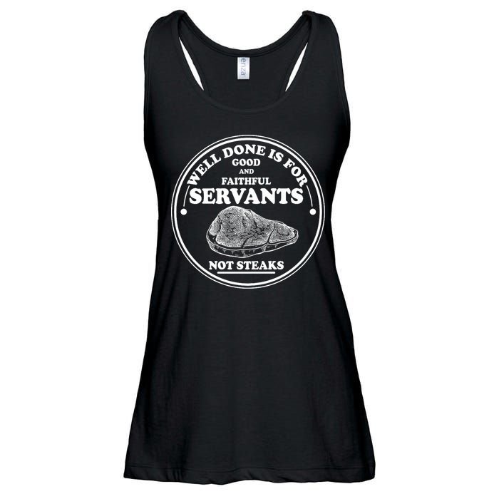 Well Done Is For Good And Faithful Servants Not Steaks Ladies Essential Flowy Tank