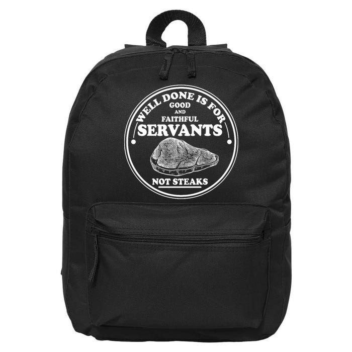 Well Done Is For Good And Faithful Servants Not Steaks 16 in Basic Backpack