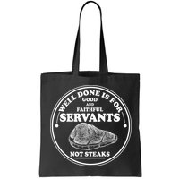 Well Done Is For Good And Faithful Servants Not Steaks Bag