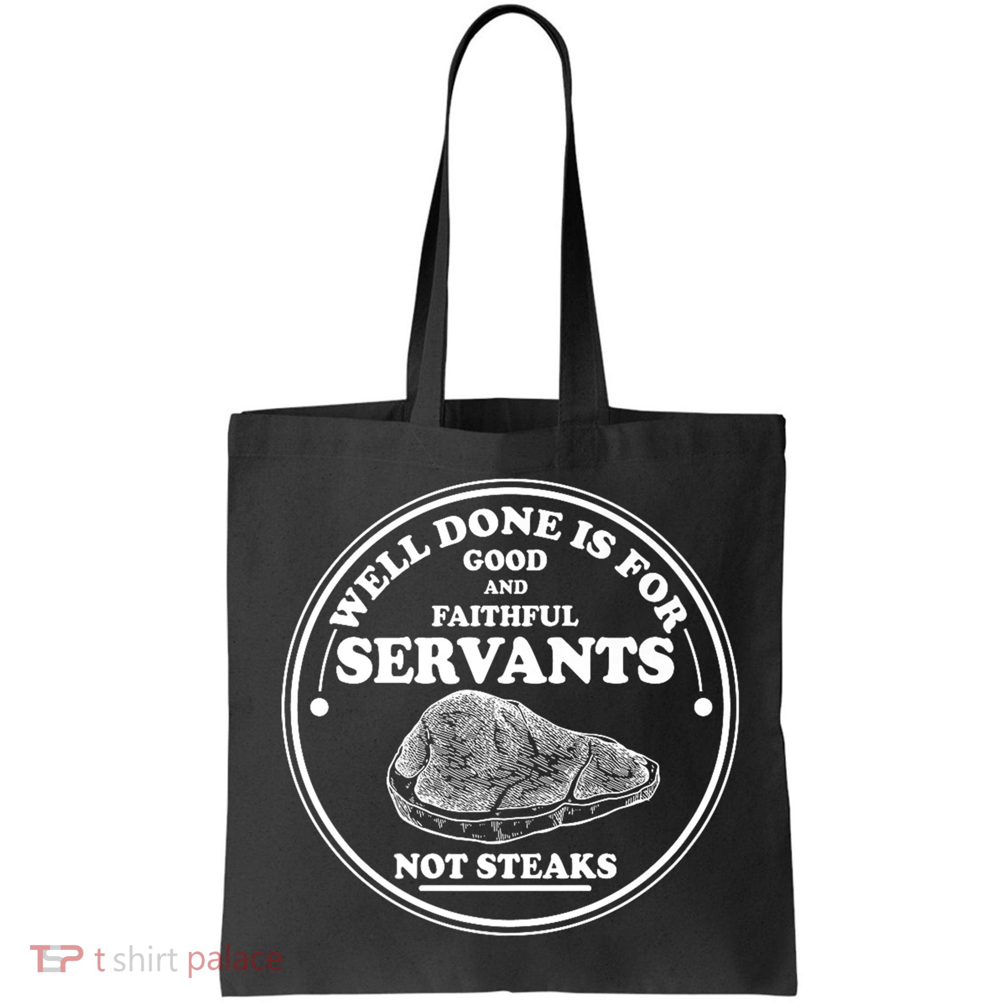 Well Done Is For Good And Faithful Servants Not Steaks Bag